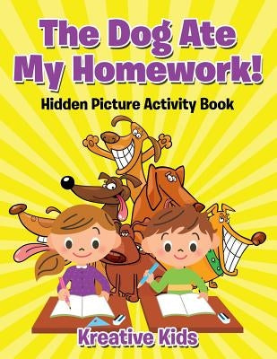 The Dog Ate My Homework! Hidden Picture Activity Book by Kreative Kids