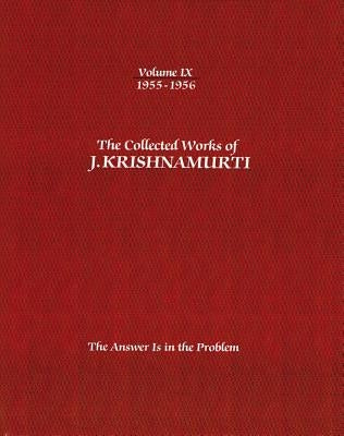 The Collected Works of J.Krishnamurti - Volume IX 1955-1956: The Answer Is in the Problem by Krishnamurti, Jiddu