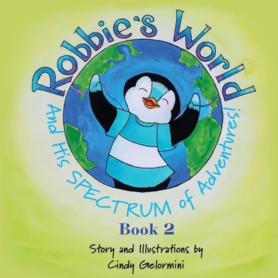 Robbie's World and His SPECTRUM of Adventures! Book 2 by Gelormini, Cindy