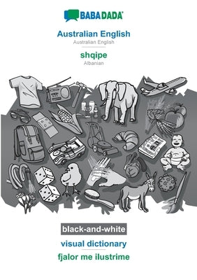 BABADADA black-and-white, Australian English - shqipe, visual dictionary - fjalor me ilustrime: Australian English - Albanian, visual dictionary by Babadada Gmbh