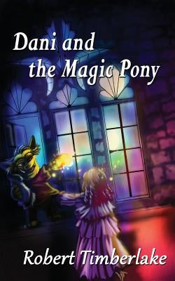 Dani and the Magic Pony by Timberlake, Robert