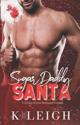 Sugar Daddy Santa: A Holiday Billionaire Romance by Leigh, K.