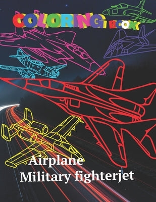 Airplane Coloring book Military Fighterjet: Airforse Coloring for Kids Teens Jet Fighter Coloring Book AirPlane Gun Fire Fighter Attack Coloring pages by Sahan, Roman