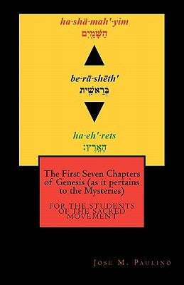 The First Seven Chapters of Genesis (as it pertains to the Mysteries) by Paulino, Jose M.