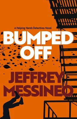 Bumped Off: A Helping Hands Detectives Novel by Messineo, Jeffrey