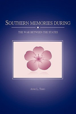 Southern Memories During the War Between the States by Terio, Anne L.