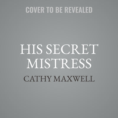 His Secret Mistress Lib/E: A Logical Man's Guide to Dangerous Women Novel by Maxwell, Cathy