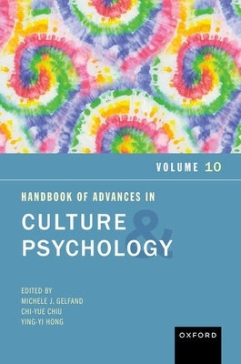 Handbook of Advances in Culture and Psychology, Volume 10: Volume 10 by Gelfand, Michele J.