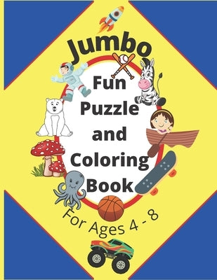 Jumbo Fun Puzzle and Coloring Book For Ages 4-8: Activity Book of Mazes, Word Searches and Dot to Dots For Boys and Girls by Rossouw, L.