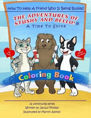 A Time to Shine: How To Help A Friend Who Is Being Bullied - Coloring Book: The Adventures Of Stushy And Bello! by Phillips, Jacqui