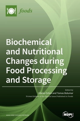 Biochemical and Nutritional Changes during Food Processing and Storage by Orlien, Vibeke