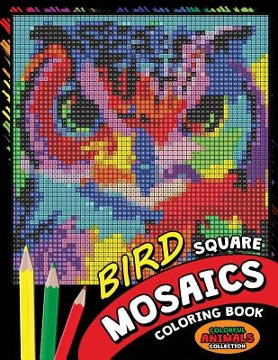 Bird Square Mosaics Coloring Book: Colorful Animals Coloring Pages Color by Number Puzzle by Kodomo Publishing