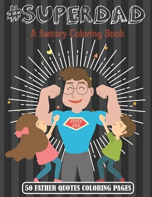 Super Dad: A Sweary Coloring Book - 50 Father Quotes Coloring Pages by Press, Ksa