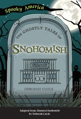 The Ghostly Tales of Snohomish by Cuyle, Deborah