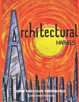 Architectural Marvels: Draw and color your world by Okoth, Andrew Joseph