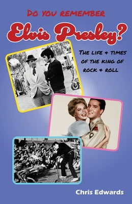 Do You Remember Elvis Presley: The Life and Times of the King of Rock and Roll by Edwards, Chris