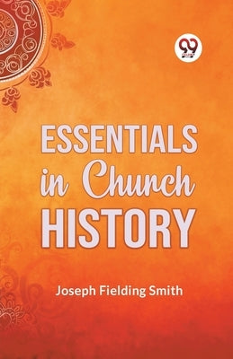 Essentials in Church History by Fielding Smith Joseph