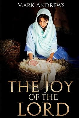 The Joy of the Lord by Andrews, Mark