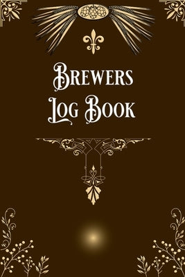 Brewers Log Book: Home Beer Brewers Log Book Home Brew Journal Logbook Notebook by Bachheimer, Gabriel