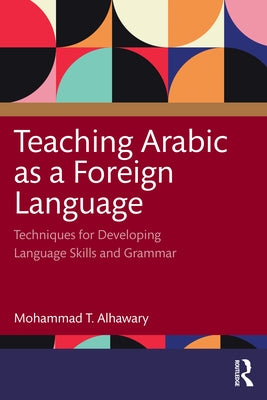 Teaching Arabic as a Foreign Language: Techniques for Developing Language Skills and Grammar by Alhawary, Mohammad T.