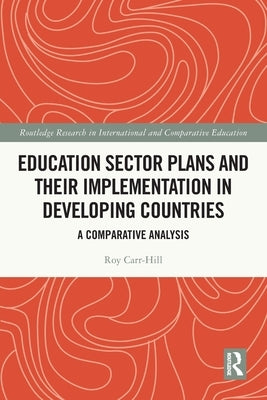 Education Sector Plans and their Implementation in Developing Countries: A Comparative Analysis by Carr-Hill, Roy