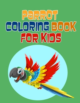 Parrot Coloring Book for Kids: +32 Stress Relief Parrot Coloring Book Designs for Kids, Bird Coloring Book For Children by Arts, Ouhanna