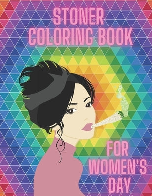 Stoner Coloring Book For Women's Day: Cannabis Relaxation Pages To Color For Adults Enjoy Smoke Marijuana by Jon, Jonny
