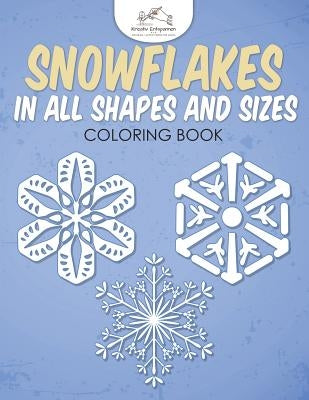 Snowflakes in All Shapes and Sizes Coloring Book by Kreativ Entspannen