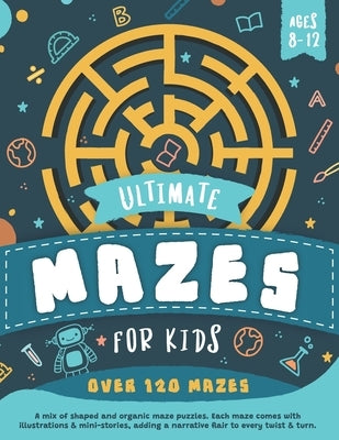 Ultimate Mazes For Kids Ages 8-12 by Wrenn, Emily B.