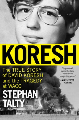 Koresh: The True Story of David Koresh, the Fbi, and the Tragedy at Waco by Talty, Stephan