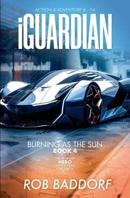 iGuardian, Burning as the Sun (Book 4): Action & Adventure 8 - 14 by Baddorf, Rob