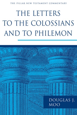 The Letters to the Colossians and to Philemon by Moo, Douglas J.