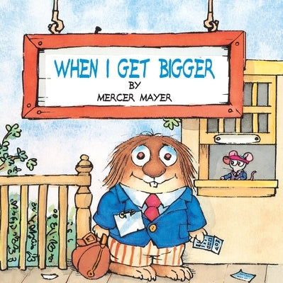 When I Get Bigger (Little Critter) by Mayer, Mercer