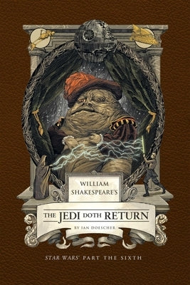 William Shakespeare's the Jedi Doth Return: Star Wars Part the Sixth by Doescher, Ian