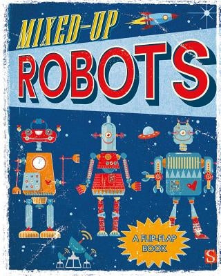 Mixed-Up Robots: A Flip-Flap Book by Channing, Margot