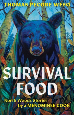 Survival Food: North Woods Stories by a Menominee Cook by Weso, Thomas Pecore