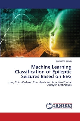 Machine Learning Classification of Epileptic Seizures Based on EEG by Gajula, Buchanna