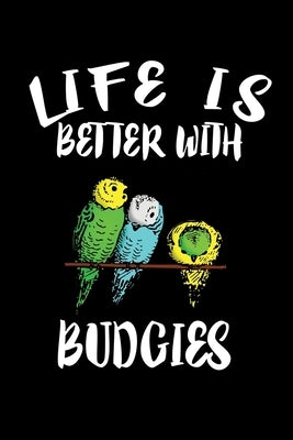 Life Is Better With Budgies: Animal Nature Collection by Marcus, Marko