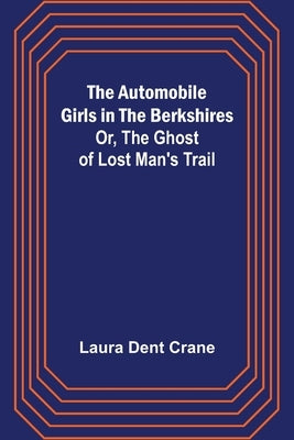 The Automobile Girls in the Berkshires; Or, The Ghost of Lost Man's Trail by Dent Crane, Laura