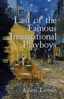 Last of the Famous International Playboys by Lenain, Adam