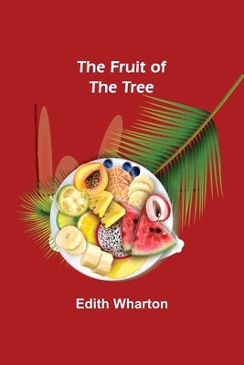 The Fruit of the Tree by Wharton, Edith