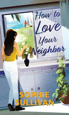 How to Love Your Neighbor by Sullivan, Sophie