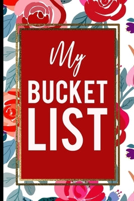 My Bucket List: Red Roses Pink Gold Frame Gift For Mother, Sister and Friends by Journal Bucket List Press