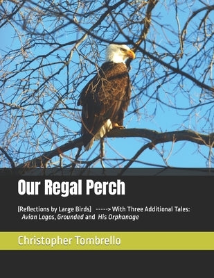 Our Regal Perch: (Reflections by Large Birds) by Tombrello, Christopher