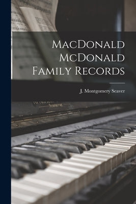 MacDonald McDonald Family Records by Seaver, J. Montgomery (Jesse Montgome