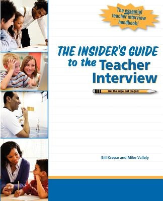 The Insider's Guide to the Teacher Interview by Vallely Ph. D., Mike