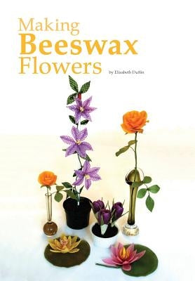 Making Beeswax Flowers by Duffin, Elizabeth