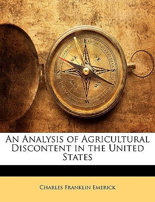 An Analysis of Agricultural Discontent in the United States by Emerick, Charles Franklin