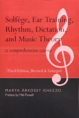 Solfege, Ear Training, Rhythm, Dictation, and Music Theory: A Comprehensive Course [With CDROM] by Ghezzo, Marta Arkossy