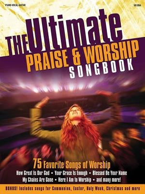 Ultimate Praise & Worship Songbook: 75 Favorite Songs Worship by Hal Leonard Corp